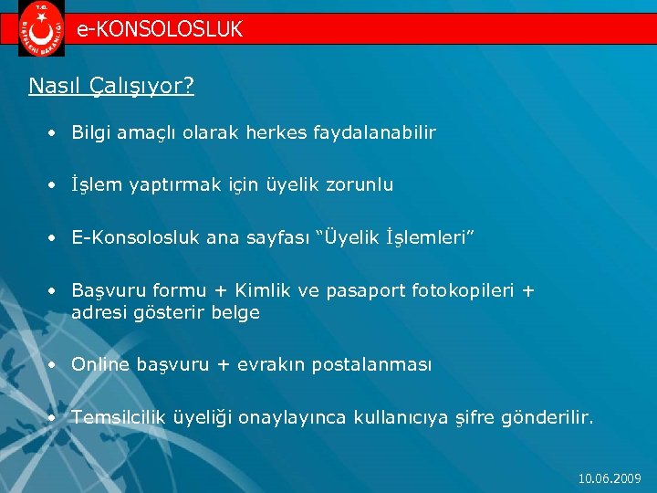 e-KONSOLOSLUK Nasıl Çalışıyor? • Bilgi amaçlı olarak herkes faydalanabilir • İşlem yaptırmak için üyelik