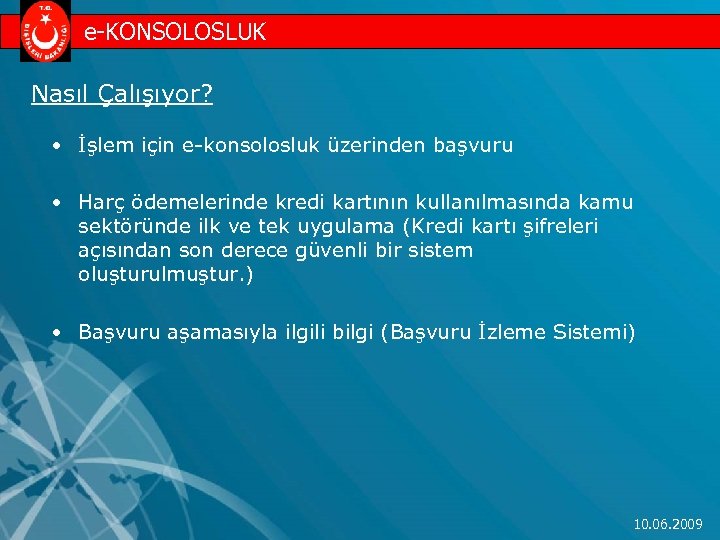 e-KONSOLOSLUK Nasıl Çalışıyor? • İşlem için e-konsolosluk üzerinden başvuru • Harç ödemelerinde kredi kartının