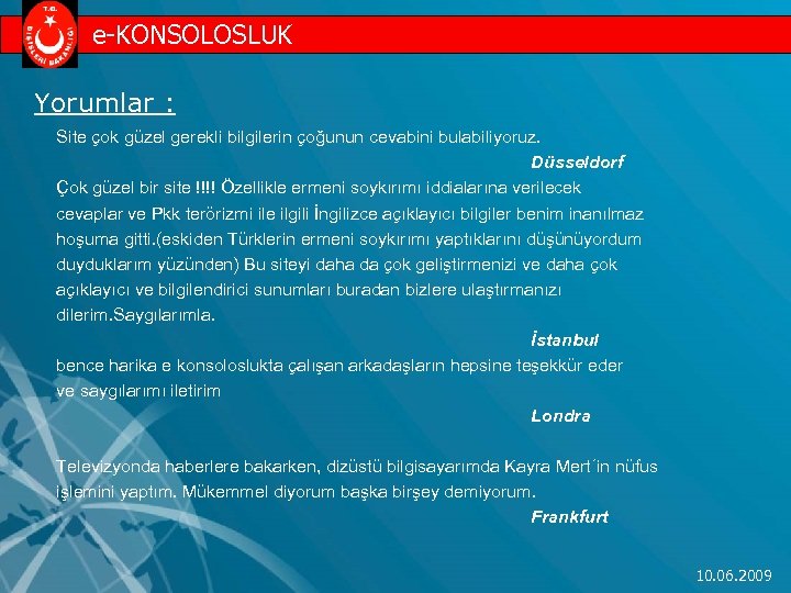 e-KONSOLOSLUK Yorumlar : Site çok güzel gerekli bilgilerin çoğunun cevabini bulabiliyoruz. Düsseldorf Çok güzel