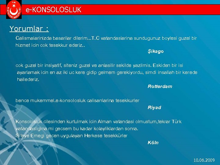e-KONSOLOSLUK Yorumlar : Calismalarinizda basarilar dilerim. . . T. C vatandaslarina sundugunuz boylesi guzel