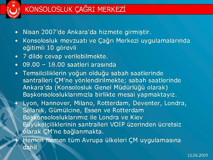 KONSOLOSLUK ÇAĞRI MERKEZİ • Nisan 2007’de Ankara’da hizmete girmiştir. • Konsolosluk mevzuatı ve Çağrı