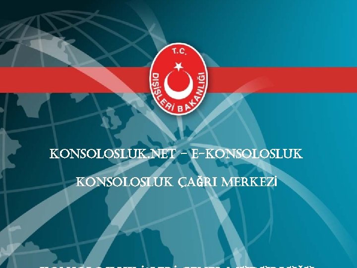 KONSOLOSLUK. NET – E-KONSOLOSLUK ÇAĞRI MERKEZİ 10. 06. 2009 