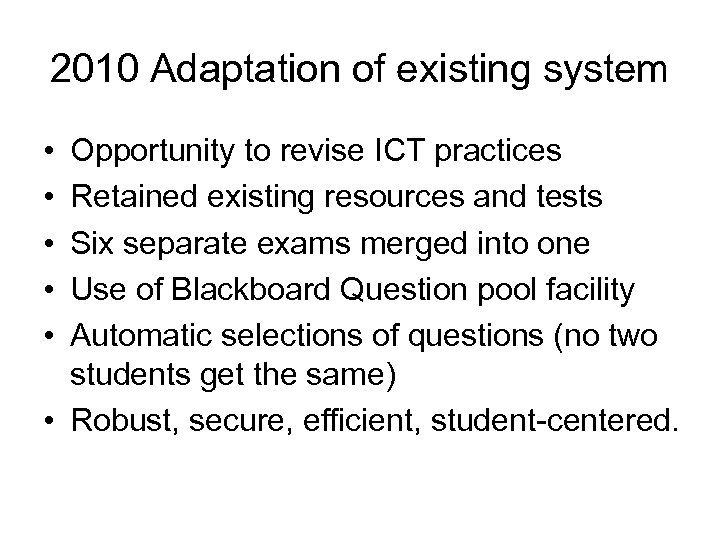 2010 Adaptation of existing system • • • Opportunity to revise ICT practices Retained
