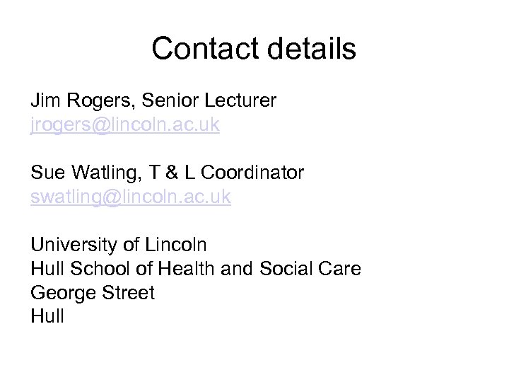 Contact details Jim Rogers, Senior Lecturer jrogers@lincoln. ac. uk Sue Watling, T & L