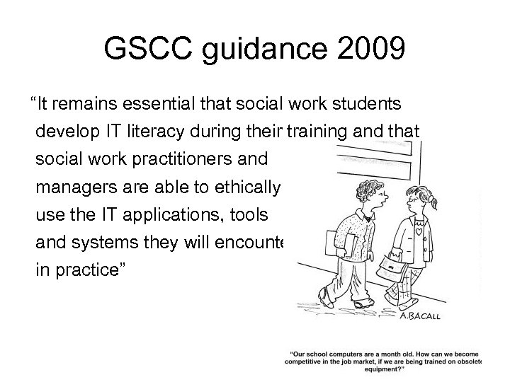 GSCC guidance 2009 “It remains essential that social work students develop IT literacy during