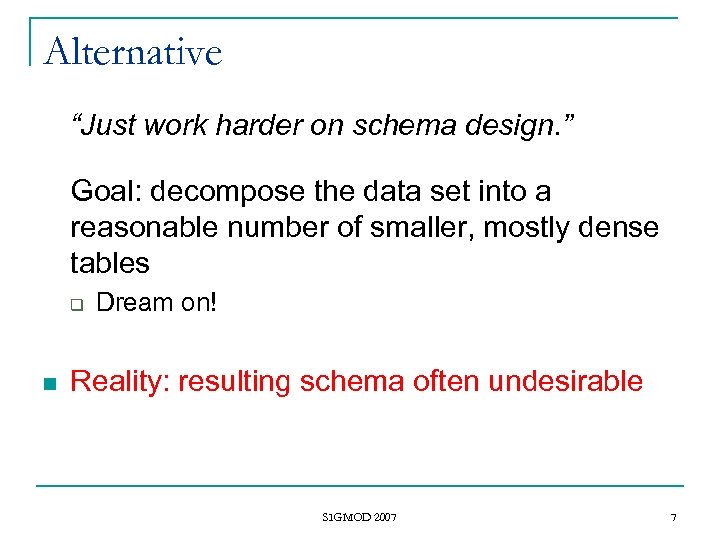 Alternative “Just work harder on schema design. ” Goal: decompose the data set into