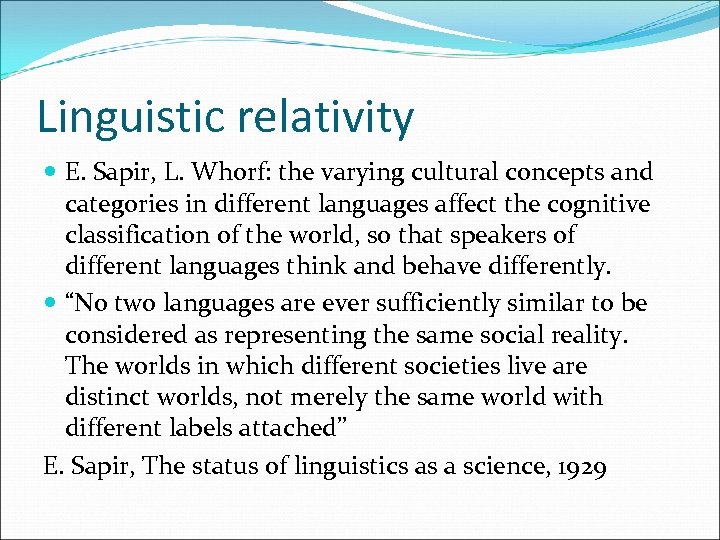 Linguistic relativity E. Sapir, L. Whorf: the varying cultural concepts and categories in different