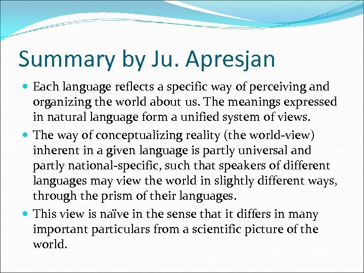 Summary by Ju. Apresjan Each language reflects a specific way of perceiving and organizing