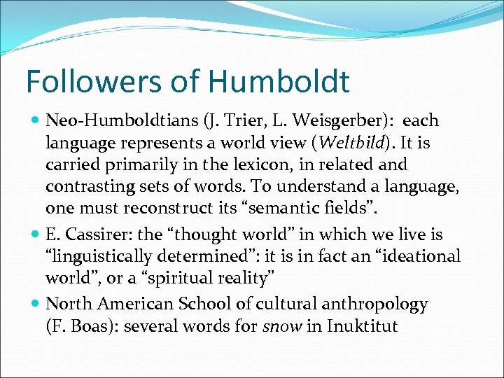 Followers of Humboldt Neo-Humboldtians (J. Trier, L. Weisgerber): each language represents a world view