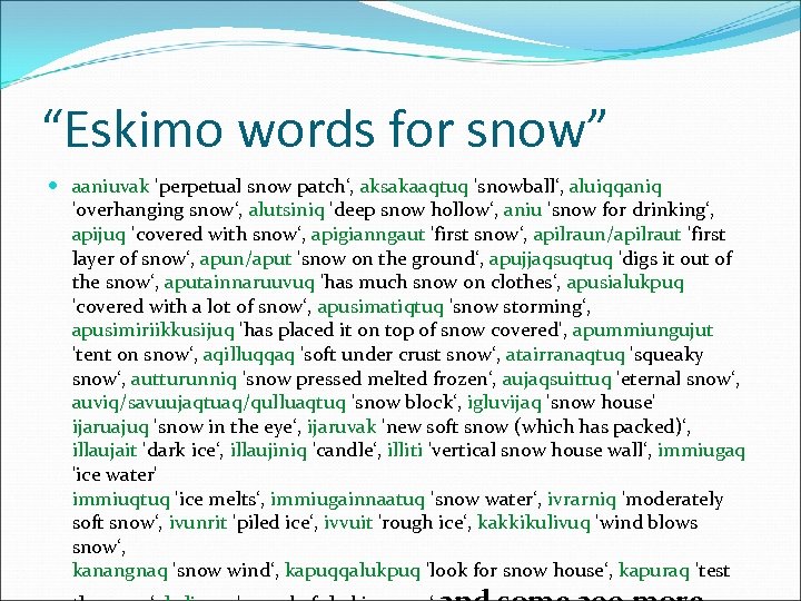 “Eskimo words for snow” aaniuvak 'perpetual snow patch‘, aksakaaqtuq 'snowball‘, aluiqqaniq 'overhanging snow‘, alutsiniq