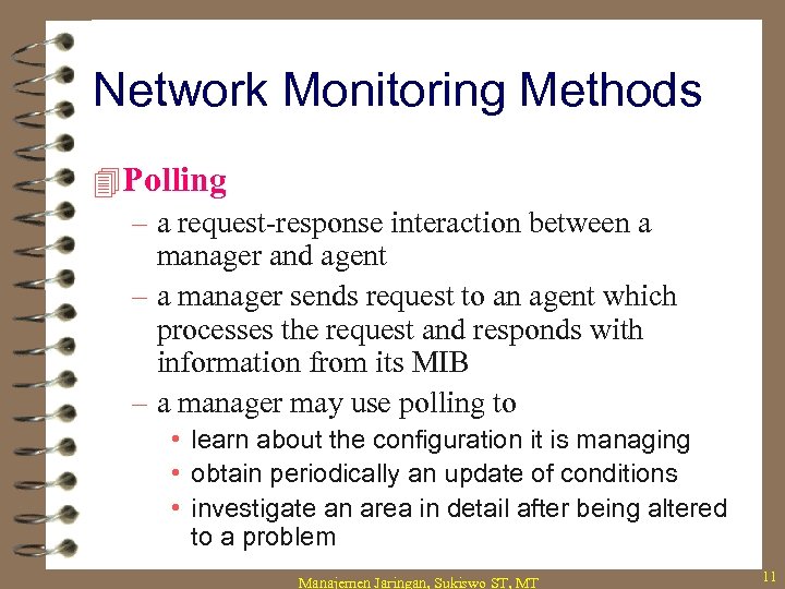 Network Monitoring Methods 4 Polling – a request-response interaction between a manager and agent