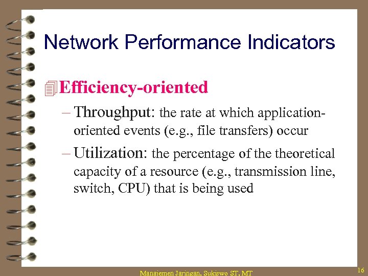 Network Performance Indicators 4 Efficiency-oriented – Throughput: the rate at which applicationoriented events (e.