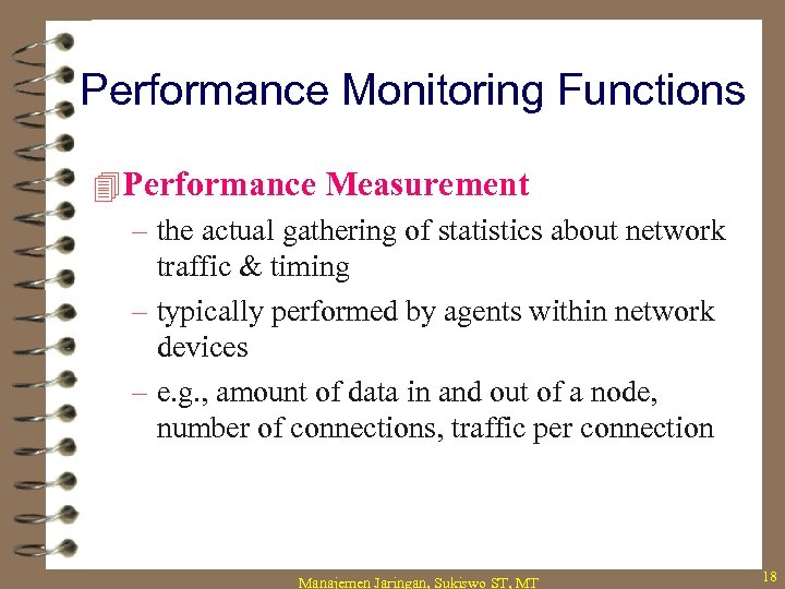 Performance Monitoring Functions 4 Performance Measurement – the actual gathering of statistics about network