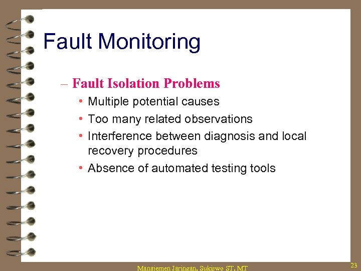Fault Monitoring – Fault Isolation Problems • Multiple potential causes • Too many related