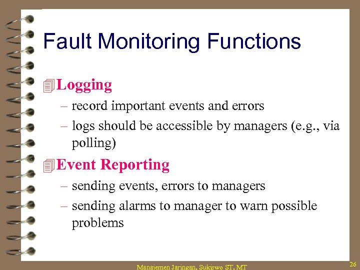 Fault Monitoring Functions 4 Logging – record important events and errors – logs should