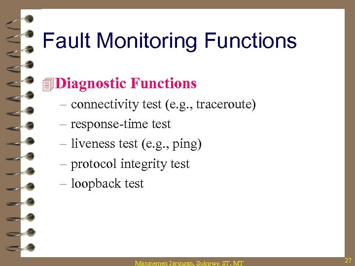 Fault Monitoring Functions 4 Diagnostic Functions – connectivity test (e. g. , traceroute) –