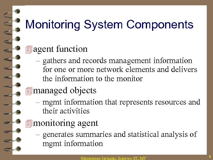 Monitoring System Components 4 agent function – gathers and records management information for one