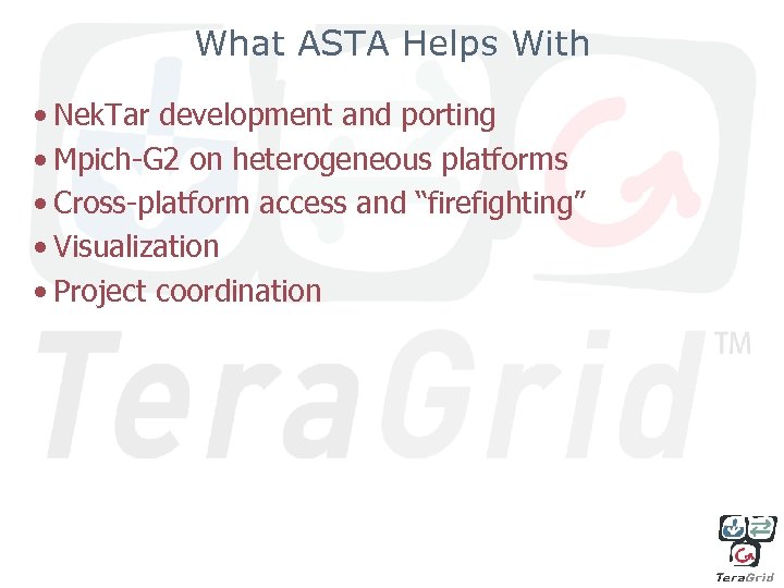 What ASTA Helps With • Nek. Tar development and porting • Mpich-G 2 on
