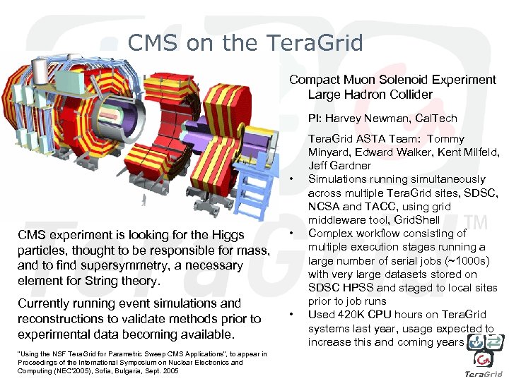 CMS on the Tera. Grid Compact Muon Solenoid Experiment Large Hadron Collider PI: Harvey