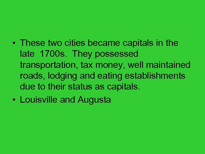  • These two cities became capitals in the late 1700 s. They possessed