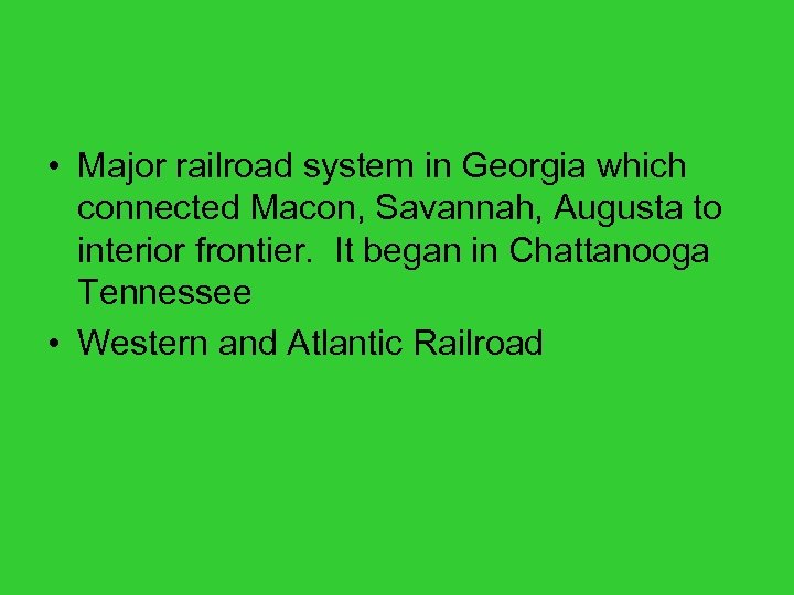 • Major railroad system in Georgia which connected Macon, Savannah, Augusta to interior