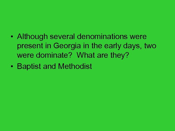  • Although several denominations were present in Georgia in the early days, two