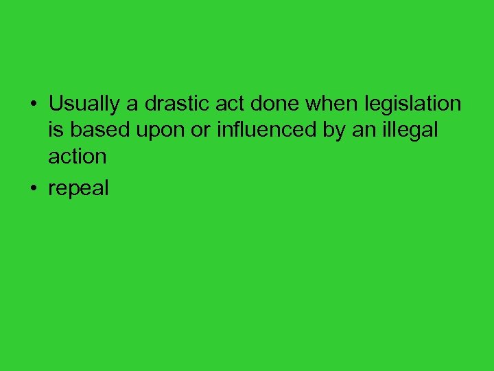  • Usually a drastic act done when legislation is based upon or influenced
