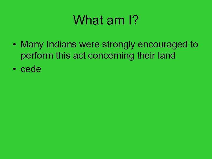 What am I? • Many Indians were strongly encouraged to perform this act concerning