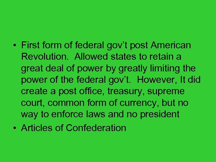  • First form of federal gov’t post American Revolution. Allowed states to retain