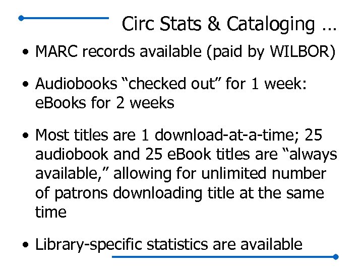 Circ Stats & Cataloging … • MARC records available (paid by WILBOR) • Audiobooks