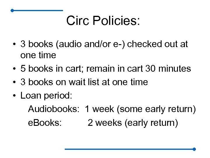 Circ Policies: • 3 books (audio and/or e-) checked out at one time •