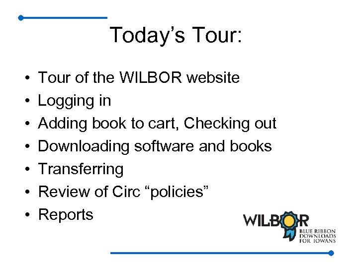 Today’s Tour: • • Tour of the WILBOR website Logging in Adding book to