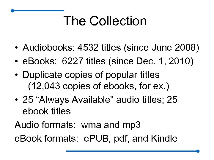 The Collection • Audiobooks: 4532 titles (since June 2008) • e. Books: 6227 titles