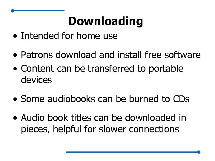 Downloading • Intended for home use • Patrons download and install free software •