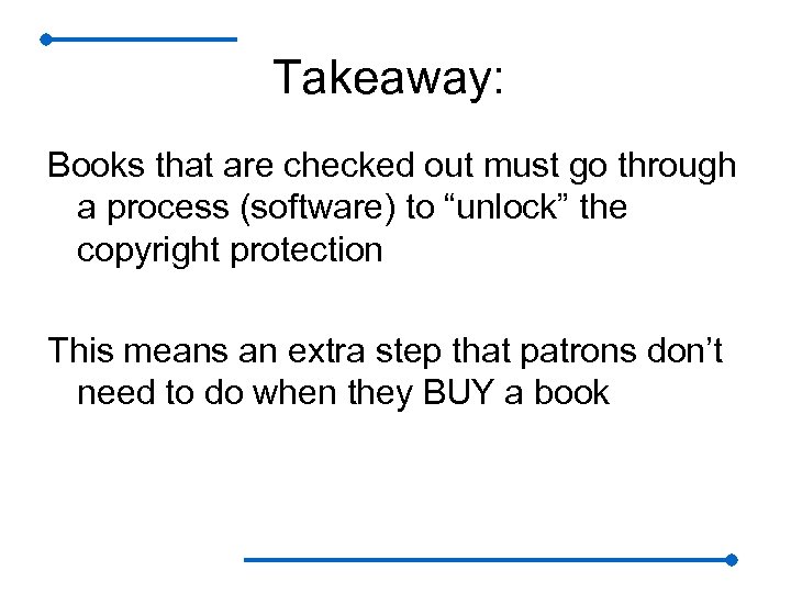 Takeaway: Books that are checked out must go through a process (software) to “unlock”