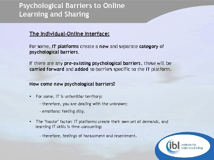 Psychological Barriers to Online Learning and Sharing The Individual-Online Interface: For some, IT platforms