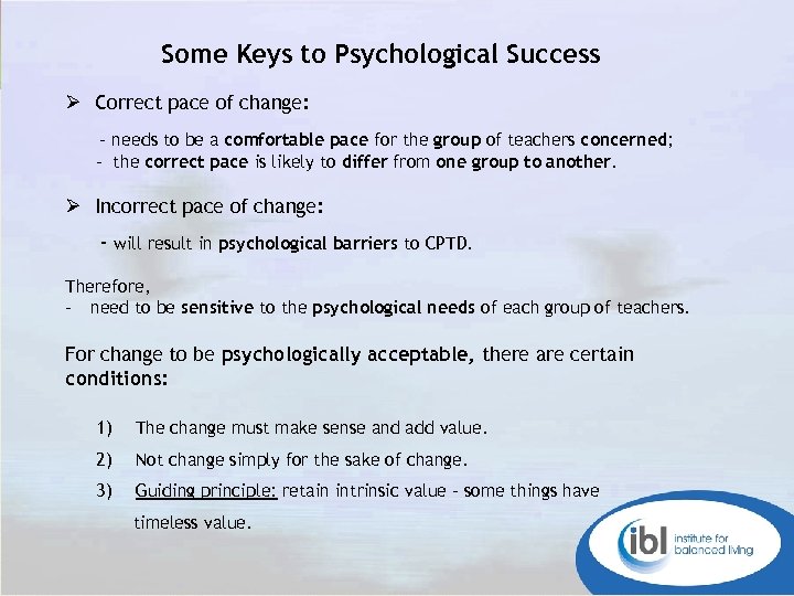 Some Keys to Psychological Success Ø Correct pace of change: - needs to be