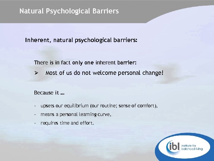Natural Psychological Barriers Inherent, natural psychological barriers: There is in fact only one inherent