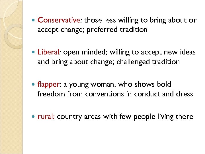  Conservative: those less willing to bring about or accept change; preferred tradition Liberal: