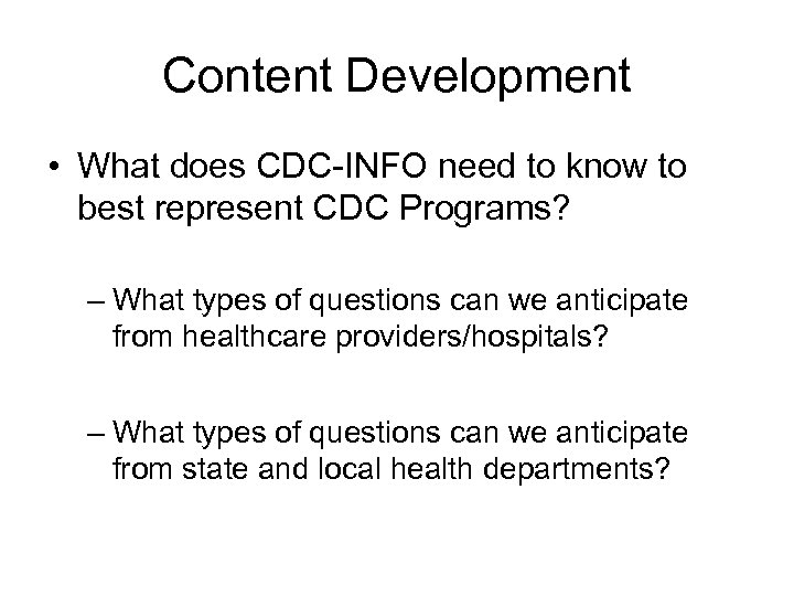 Content Development • What does CDC-INFO need to know to best represent CDC Programs?