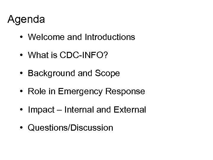 Agenda • Welcome and Introductions • What is CDC-INFO? • Background and Scope •