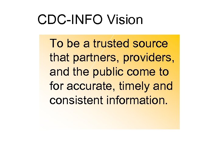 CDC-INFO Vision To be a trusted source that partners, providers, and the public come