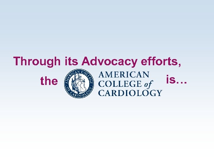 Through its Advocacy efforts, is… the 