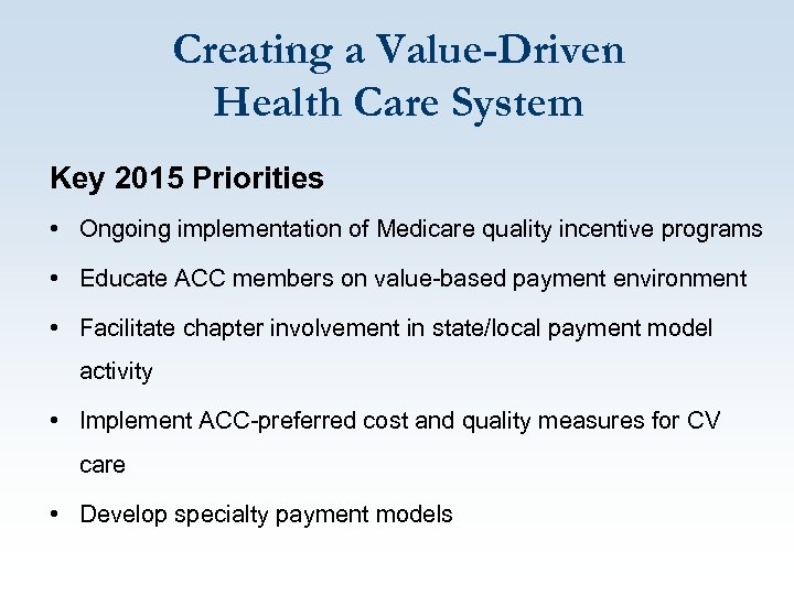 Creating a Value-Driven Health Care System Key 2015 Priorities • Ongoing implementation of Medicare