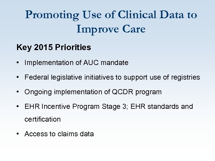 Promoting Use of Clinical Data to Improve Care Key 2015 Priorities • Implementation of