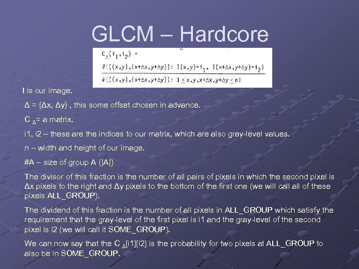 GLCM – Hardcore I is our image. Δ = {Δx, Δy} , this some