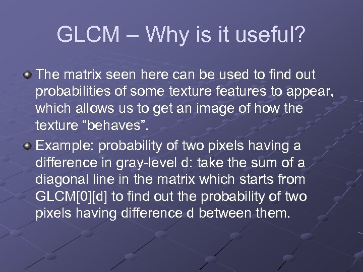 GLCM – Why is it useful? The matrix seen here can be used to