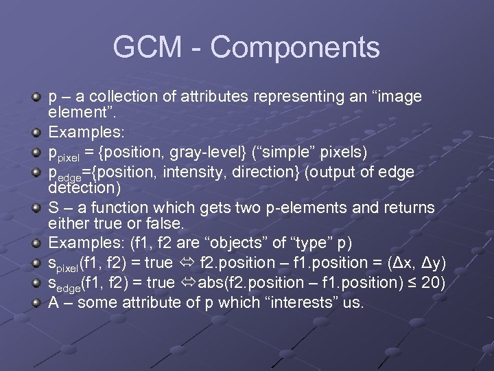 GCM - Components p – a collection of attributes representing an “image element”. Examples: