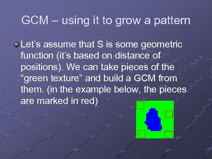 GCM – using it to grow a pattern Let’s assume that S is some