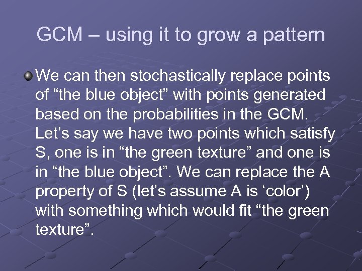GCM – using it to grow a pattern We can then stochastically replace points